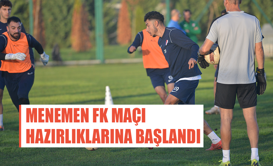 Menemen FK karşılaşmasının hazırlıklarına başlandı.
